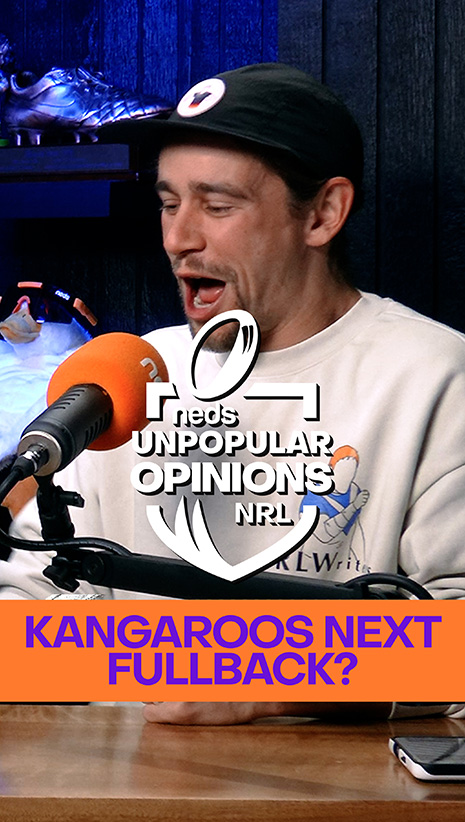 NRL Unpopular Opinions | Kangaroos Next Fullback?