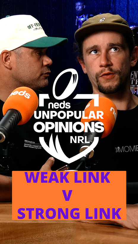 NRL Unpopular Opinions | Weak Link vs Strong Link